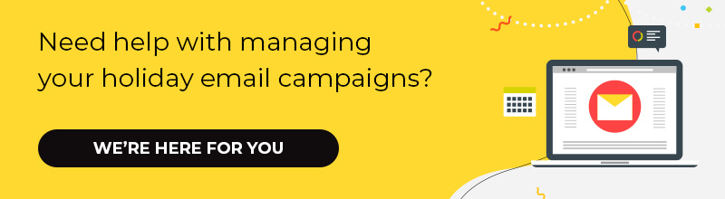 Need help with managing your holiday email campaigns?