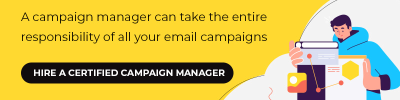 A campaign manager can take the entire responsibility of all your email campaigns