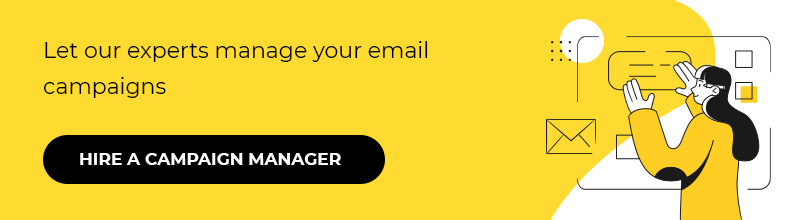 Let our experts manage your email campaigns. Hire a campaign manager