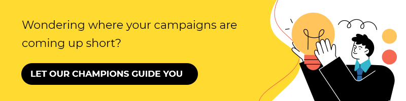 Wondering where your campaigns are coming up short? Let our champions guide you.