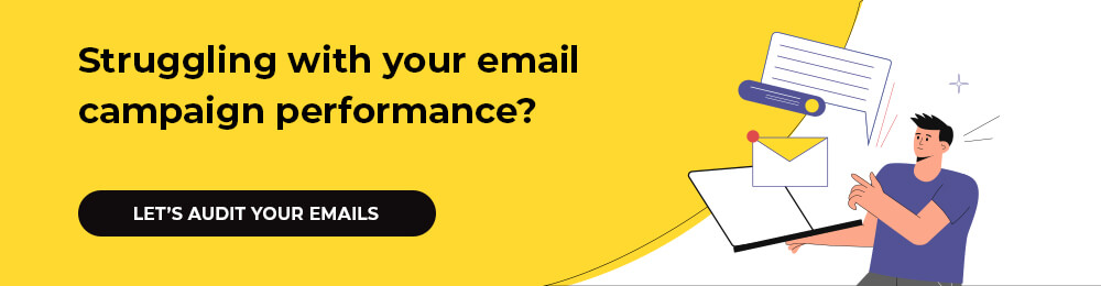 Struggling with your email campaign performance? Let’s audit your emails>>