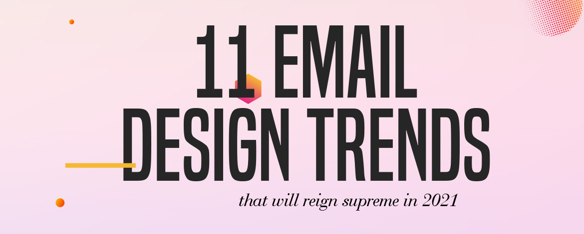 Email Design Trends And Ideas For 21